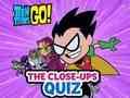 Mäng Teen Titans Go! Lähivõtete viktoriin  Internetis