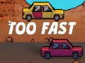 Mäng Too Fast Internetis