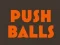 Mäng Push balls Internetis