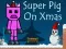 Mäng Super Pig on Xmas Internetis