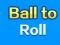 Mäng Ball To Roll Internetis