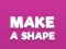 Mäng Make A Shape Internetis