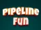 Mäng Pipeline Fun Internetis