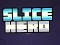 Mäng Slice Hero Internetis