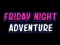 Mäng Friday adventure night Internetis