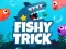 Mäng Fishy Trick Internetis