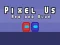 Mäng Pixel Us Red and Blue Internetis