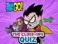 Mäng Teen Titans Go! The Close-ups Quiz Internetis