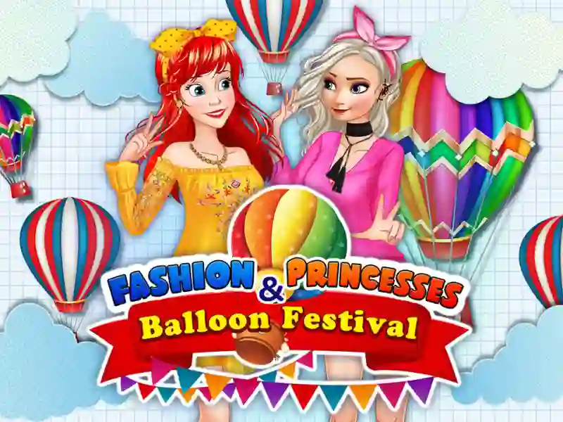 Mäng Fashion Princesses & Balloon Festival Internetis
