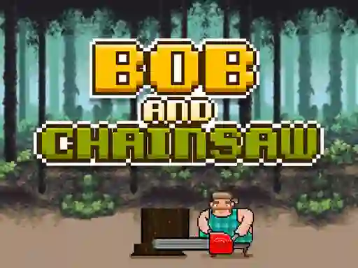 Mäng Bob and Chainsaw Internetis