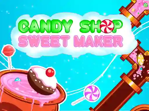 Mäng Candy Shop: Sweets Maker Internetis