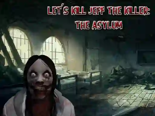 Mäng Let's Kill Jeff The Killer The Asylum Internetis