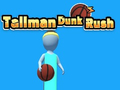 Mäng Tallman Dunk Rush Internetis